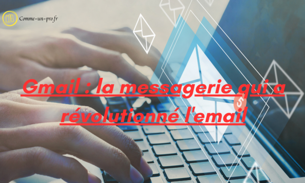 Gmail : la messagerie qui a révolutionné l’email