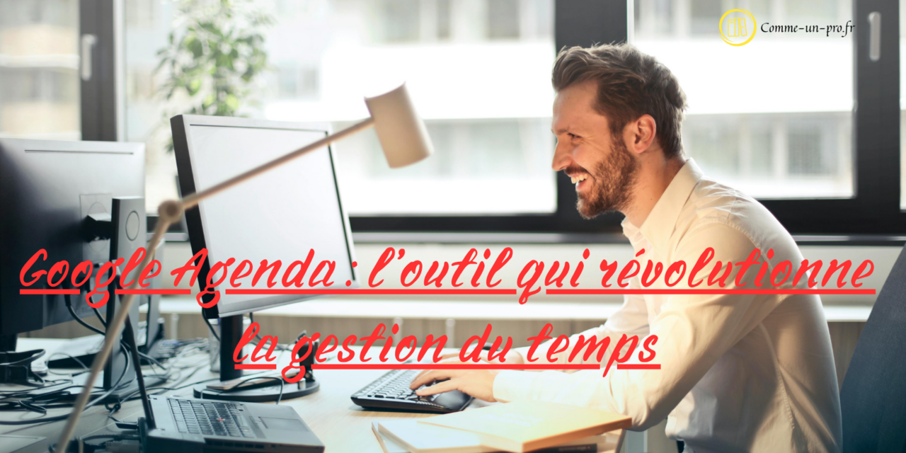 Google Agenda : l’outil qui révolutionne la gestion du temps