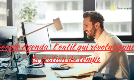 Google Agenda : l’outil qui révolutionne la gestion du temps